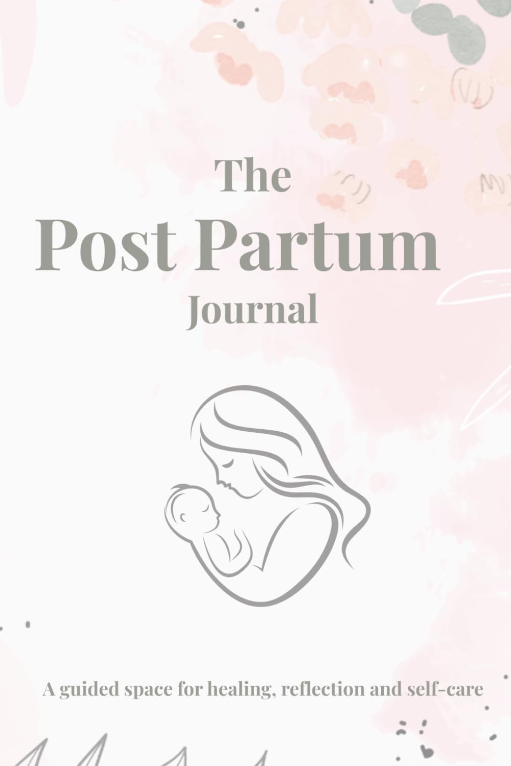 Postpartum Self Care Journal: A Guided Space for Healing, Reflection and Self Care
